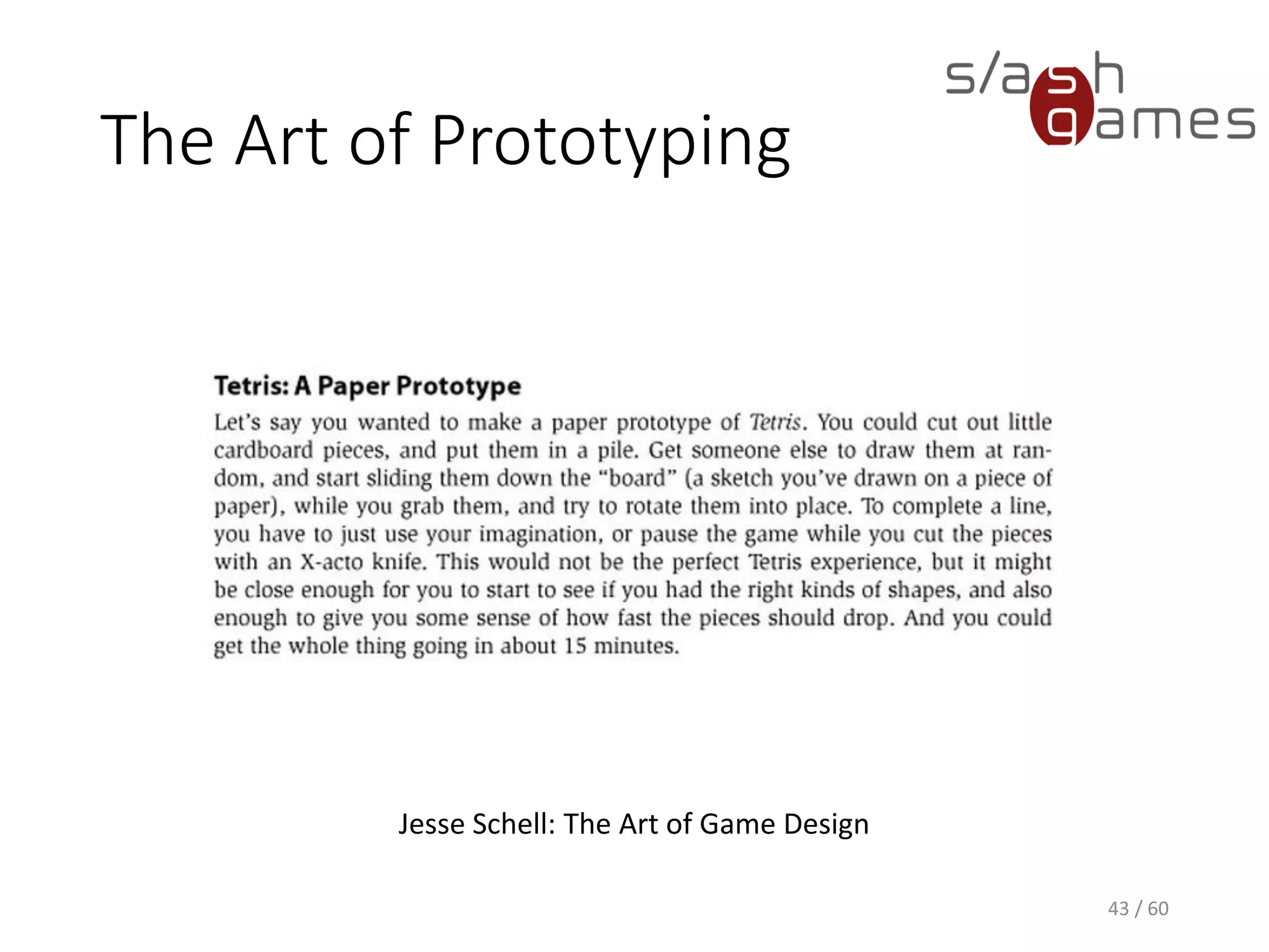 The Art of Prototyping
43 / 60
Jesse Schell: The Art of Game Design
 