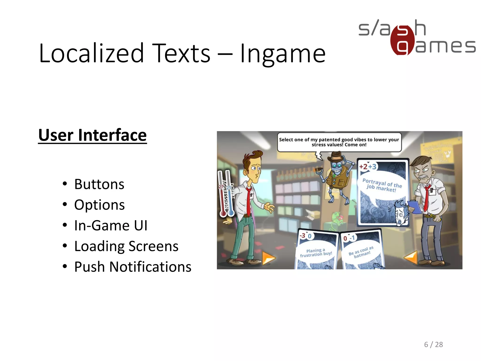 Localized Texts – Ingame User Interface • Buttons • Options • In-Game UI • Loading Screens • Push Notifications 6 / 28 
