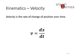 Kinematics – Velocity
Velocity is the rate of change of position over time.
5 / 83
𝒗 =
𝒅𝒙
𝒅𝒕
 
