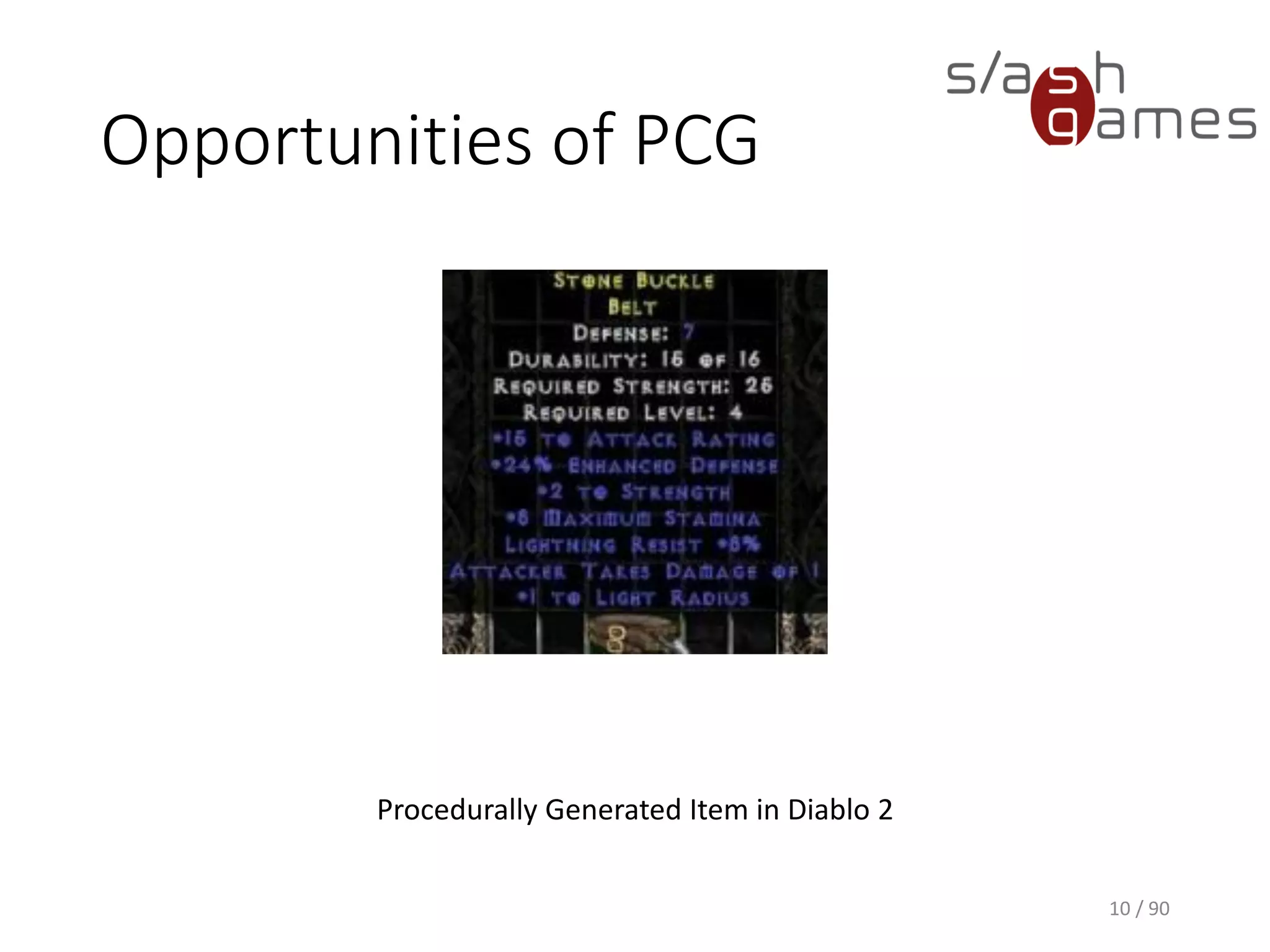 Opportunities of PCG
10 / 90
Procedurally Generated Item in Diablo 2
 