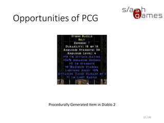 Opportunities of PCG
10 / 90
Procedurally Generated Item in Diablo 2
 