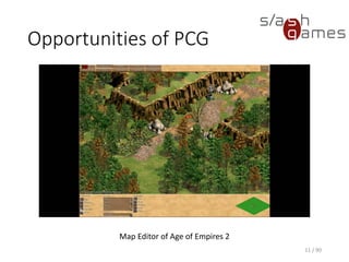Opportunities of PCG
11 / 90
Map Editor of Age of Empires 2
 