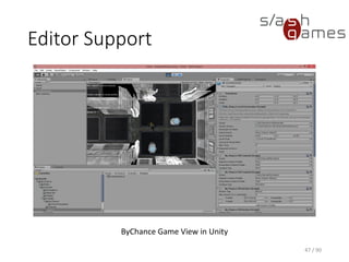 47 / 90
Editor Support
ByChance Game View in Unity
 