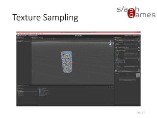Texture Sampling
ShaderLab (Unity)
38 / 77
// Shader name as shown in Unity.
Shader "Tutorial/Double Vision"
{
// Properties exposed to the Unity inspector.
Properties
{
_Texture ("Texture", 2D) = "white" {}
_LeftSeparation ("Left Separation", Vector) = (-0.1, 0, 0, 0)
_RightSeparation ("Right Separation", Vector) = (0.1, 0, 0, 0)
}
SubShader
{
Pass
{
// Use Cg shader language.
CGPROGRAM
// Define shader entry points.
#pragma vertex vert
#pragma fragment frag
#include "UnityCG.cginc"
// ...
ENDCG
}
}
}
 