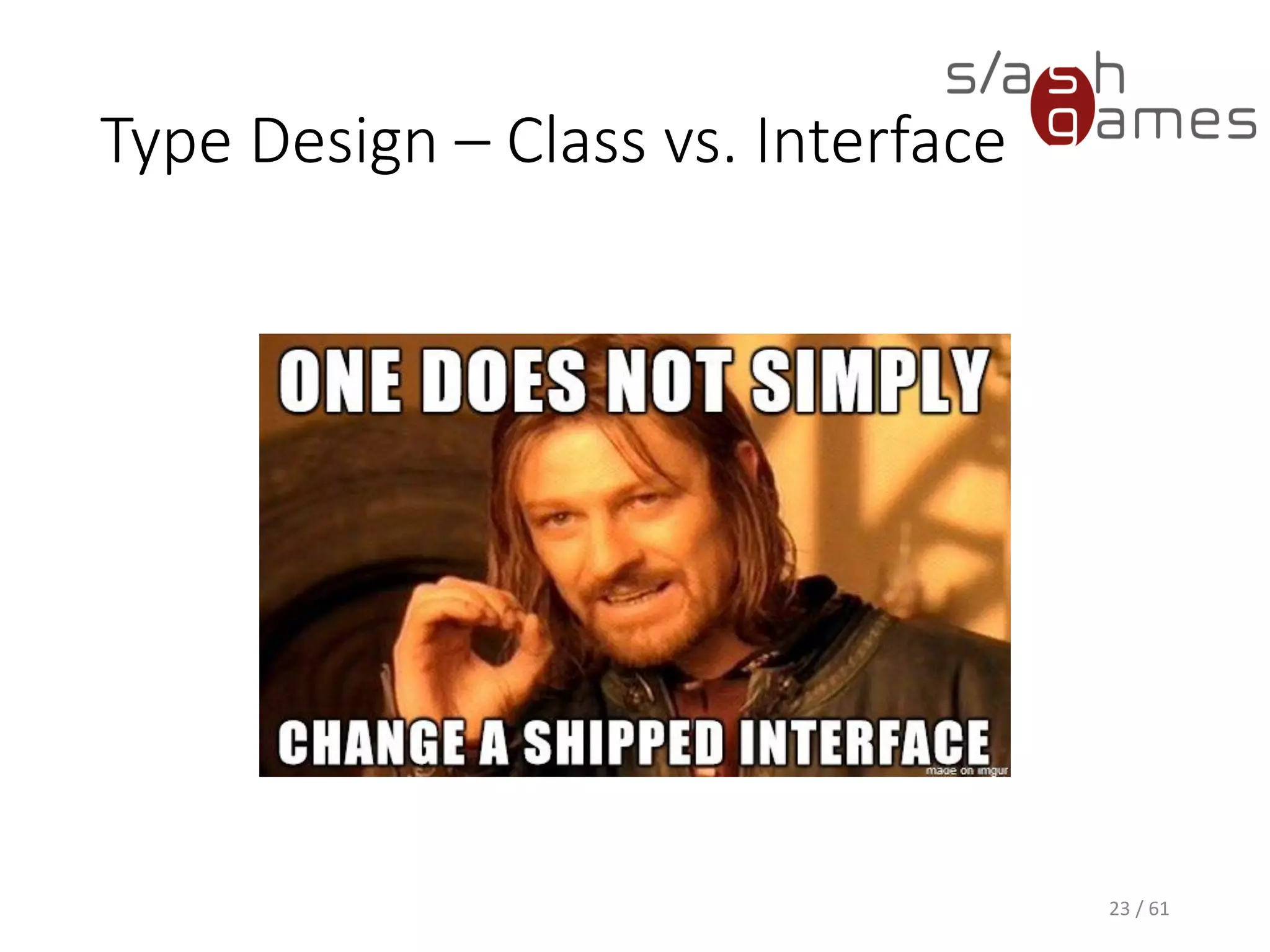 Type Design – Class vs. Interface
23 / 61
 