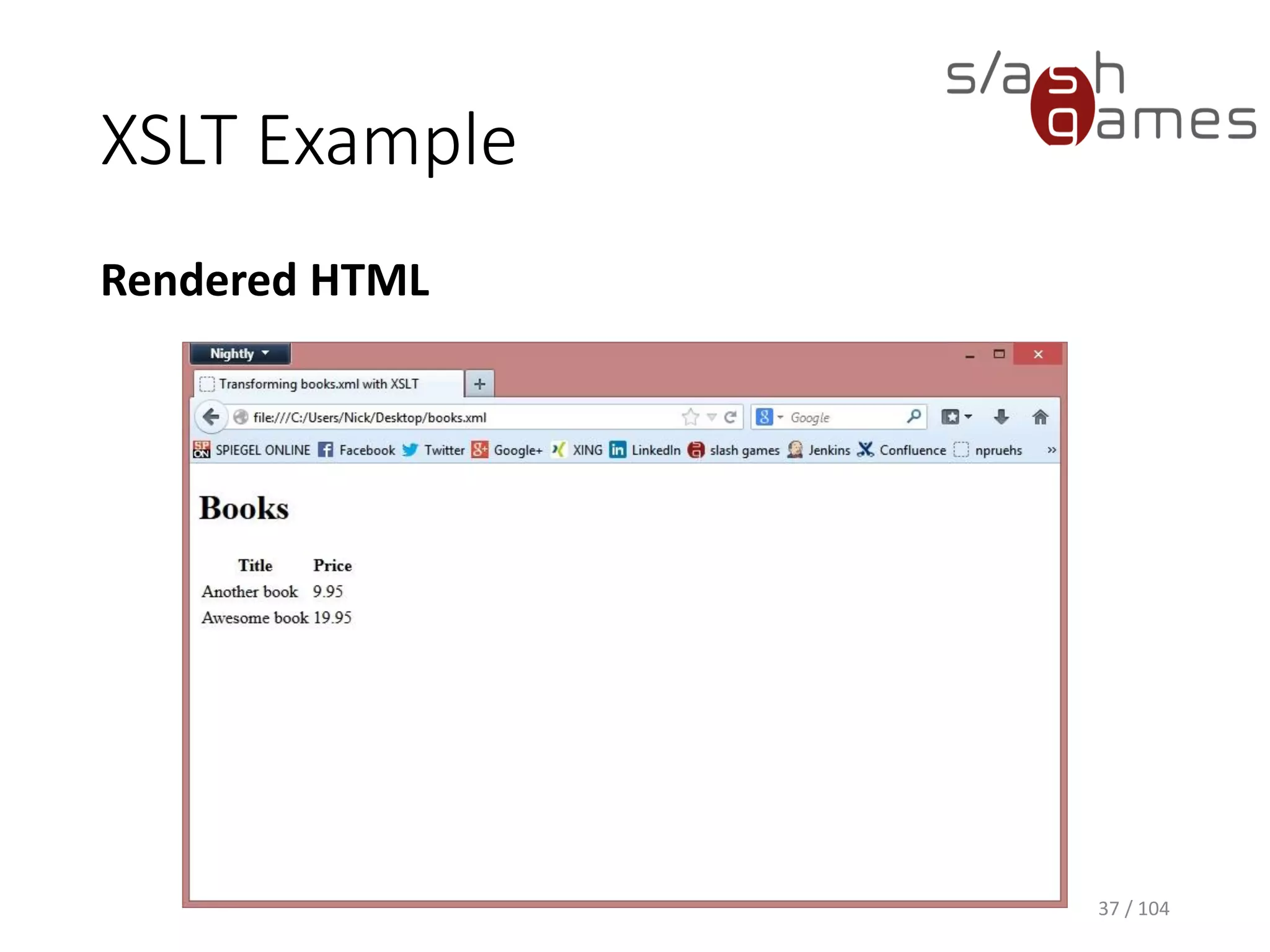 XSLT Example
Rendered HTML
37 / 104
 