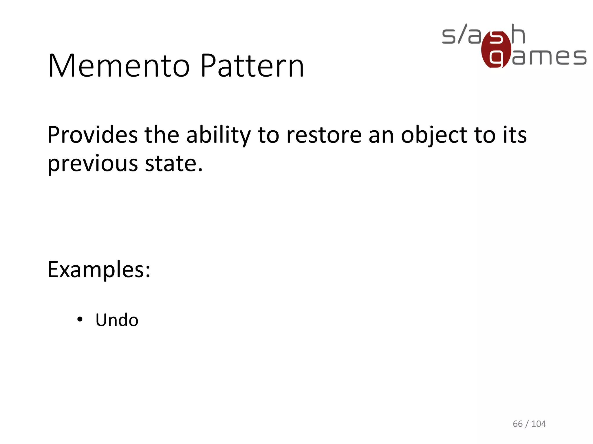 Behavioral Design Patterns
Communication Between Objects:
• Iterator
• Observer
• Command
• Memento
• Strategy
66 / 104
 