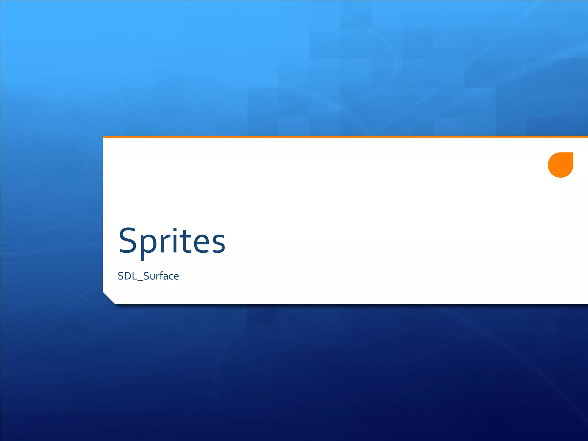 Sprites 
SDL_Surface  