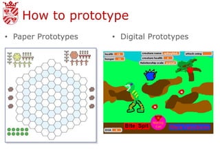 How to prototype
• Paper Prototypes   • Digital Prototypes
 