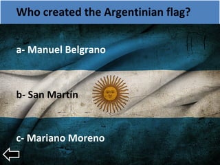 Who created the Argentinian flag?
a- Manuel Belgrano
b- San Martín
c- Mariano Moreno
 