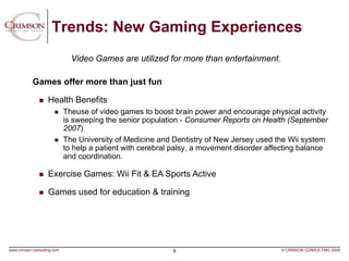 Trends: New Gaming Experiences
                               Video Games are utilized for more than entertainment.

     ...