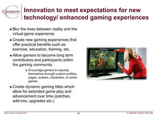Innovation to meet expectations for new
                      technology/ enhanced gaming experiences
         Blur the li...