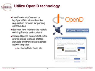 Utilize OpenID technology

                   Use Facebook Connect or
                   MySpaceID to streamline the
     ...