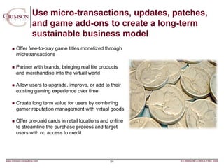Use micro-transactions, updates, patches,
                     and game add-ons to create a long-term
                    ...