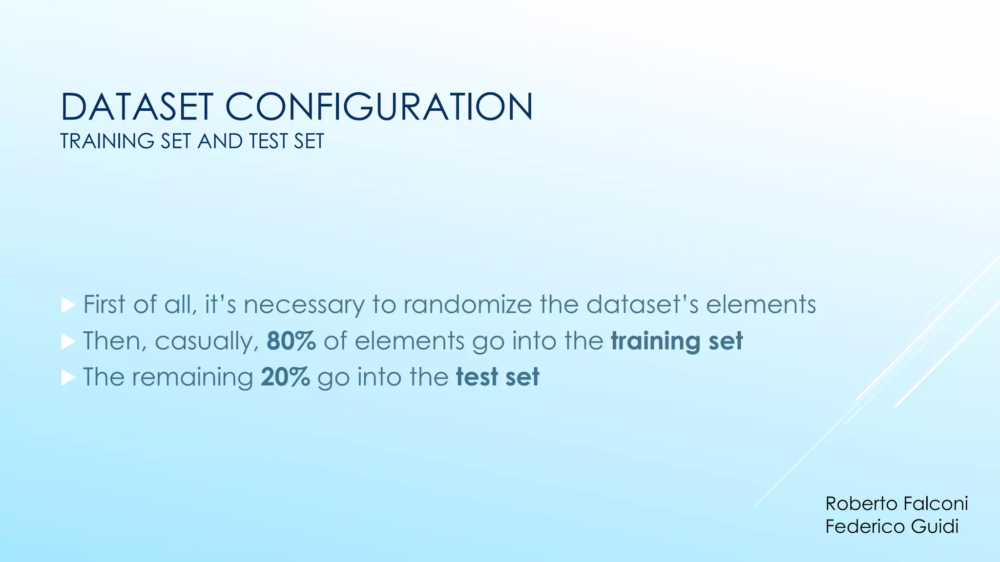 DATASET CONFIGURATION
TRAINING SET AND TEST SET
▶
▶
▶
Roberto Falconi
Federico Guidi
 