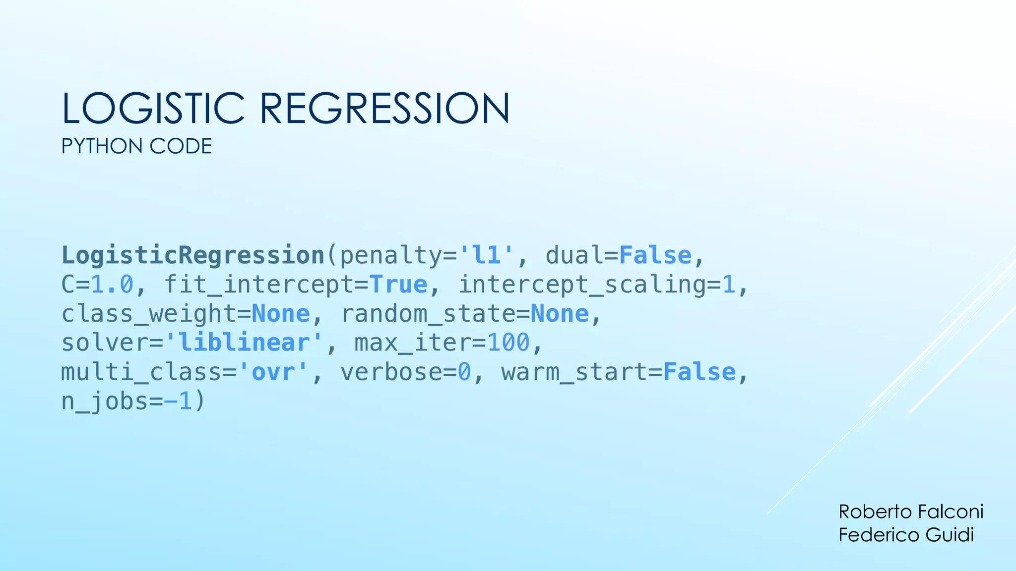 LOGISTIC REGRESSION
PYTHON CODE
Roberto Falconi
Federico Guidi
 