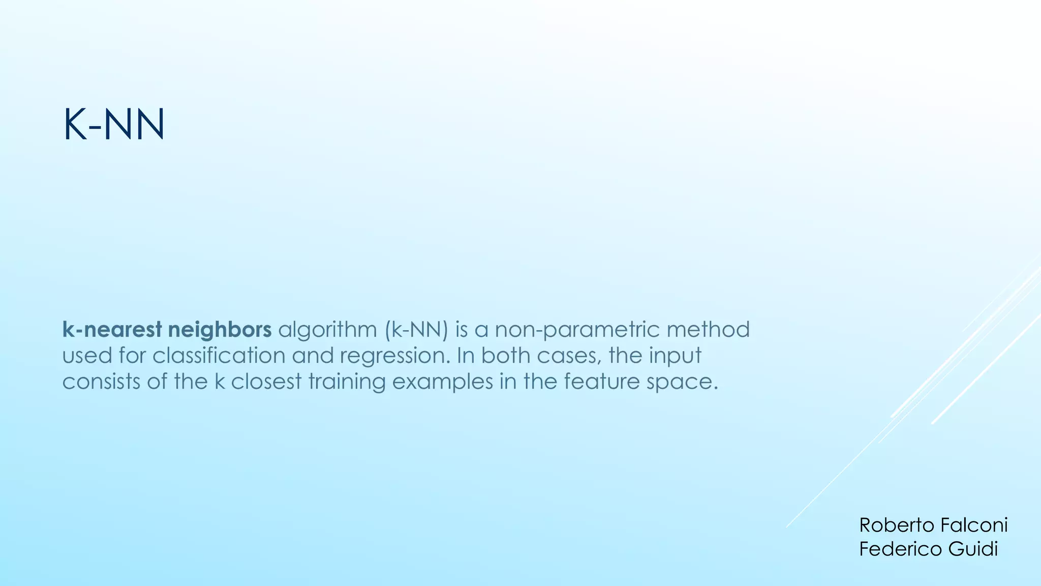 K-NN
Roberto Falconi
Federico Guidi
 