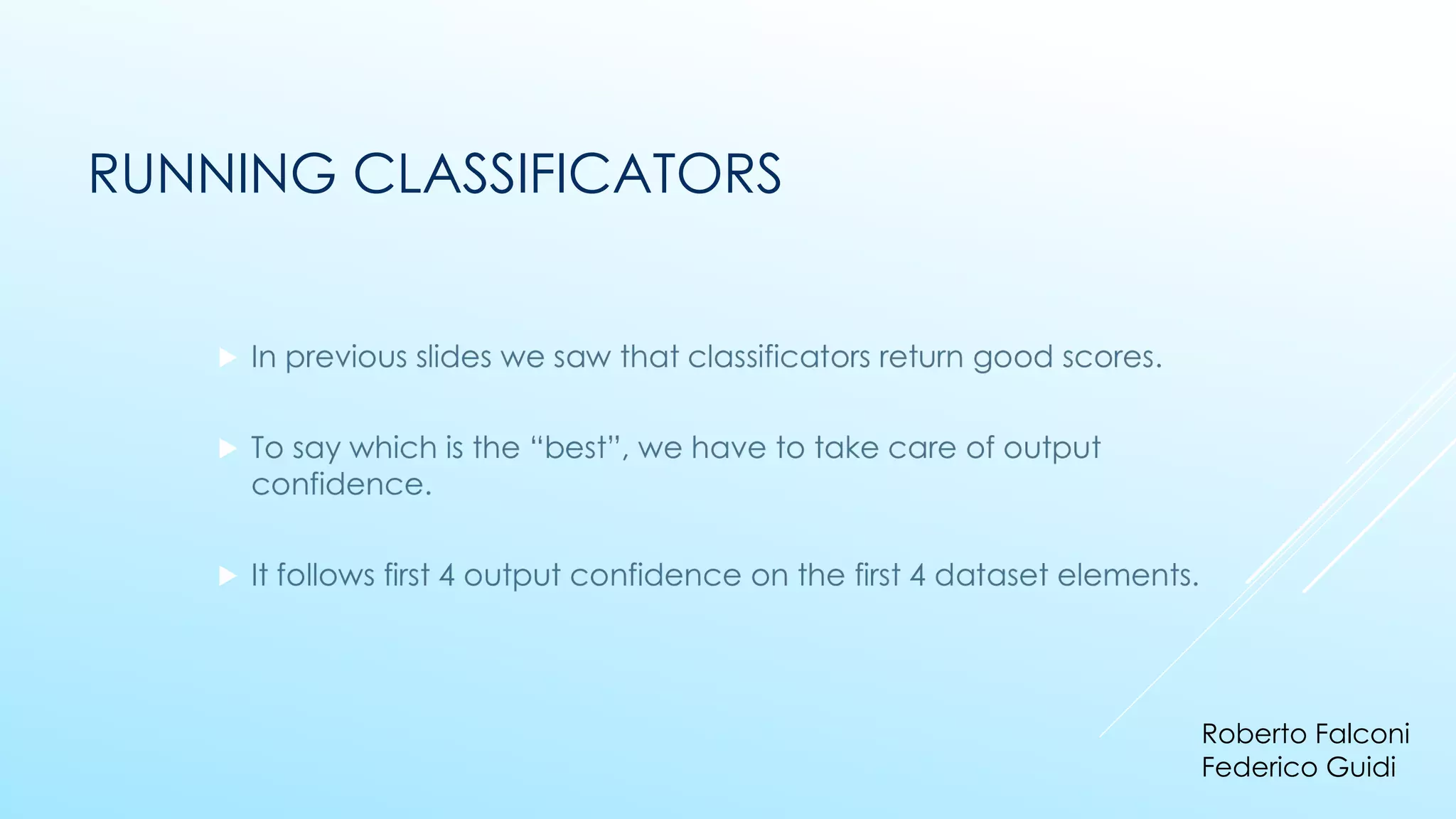 ▶
▶
▶
RUNNING CLASSIFICATORS
Roberto Falconi
Federico Guidi
 