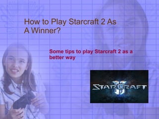 How to Play Starcraft 2 As A Winner? Some tips to play Starcraft 2 as a better way 