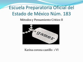 Escuela Preparatoria Oficial del Estado de México Núm. 183 Métodos y Pensamiento Critico II Karina corona castillo  1 VI 