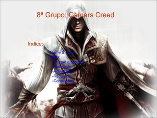 8ª Grupo: Gamers Creed Indice: - Nome & Logo -Tema:   -Porquê a escolha   -Motivação   -Actividades   -Recursos   -Conclusões 