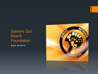 Gamers Out Reach Foundation Saline, MI 48176 