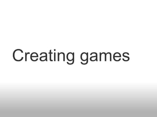 Creating games
 