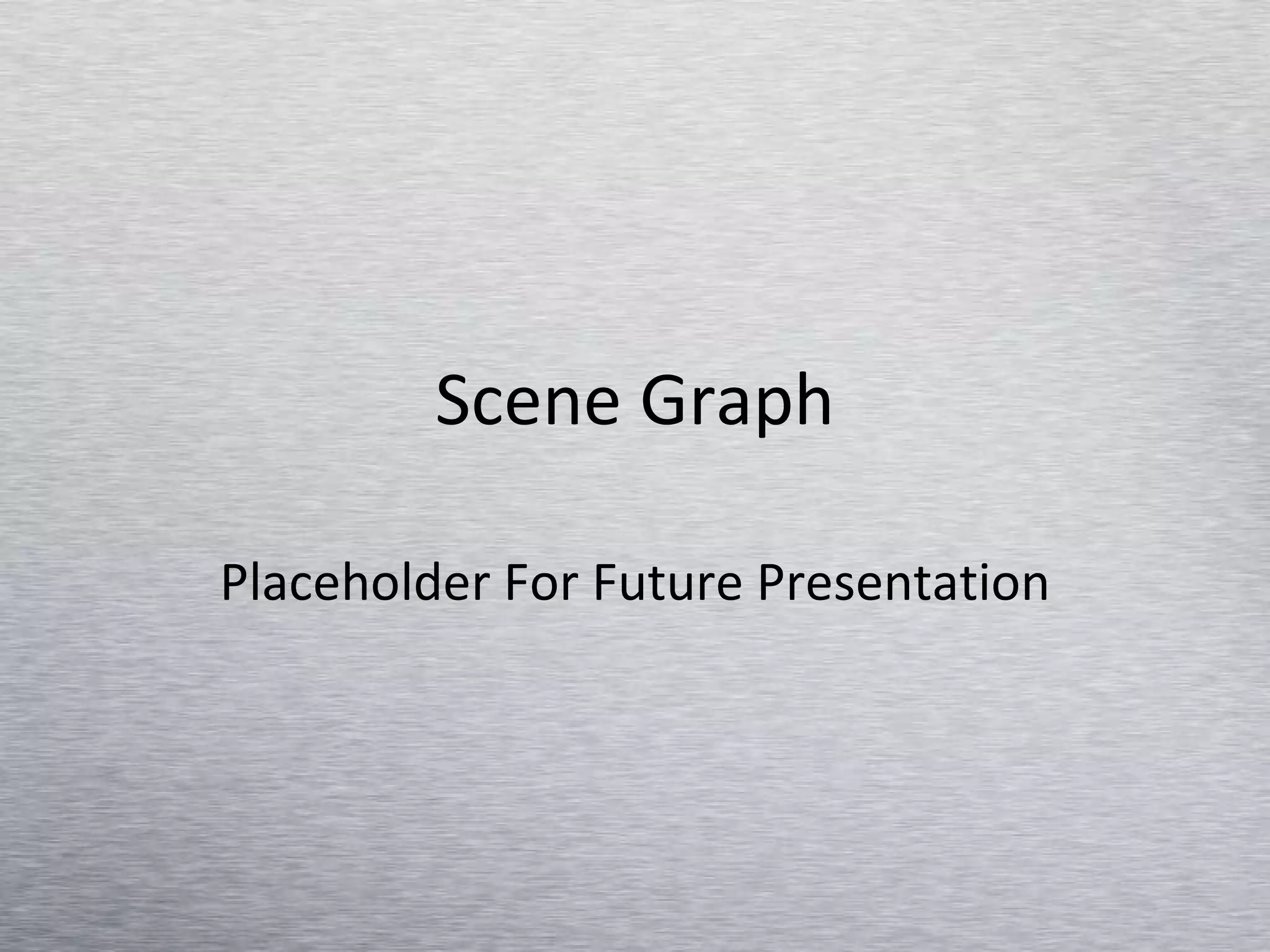 Scene Graph Placeholder For Future Presentation 