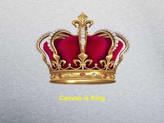 Canvas is King 