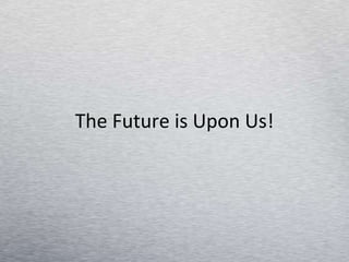 The Future is Upon Us! 