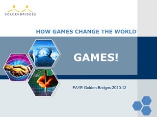 HOW GAMES CHANGE THE WORLD GAMES! FAYE Golden Bridges 2010.12 