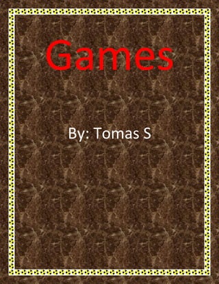 Games
By: Tomas S
 