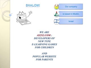 Our company


is based in Modiin,


      Israel
 