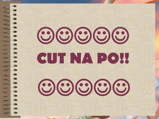 
CUT NA PO!!

 