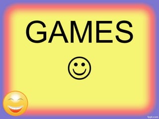 GAMES

 