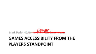 GAMES ACCESSIBILITY FROM THE PLAYERS STANDPOINT 