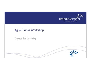 Copyright*©*2014*Quadrus*Development*Inc.,*all*rights*reserved.*
Agile*Games*Workshop*
Games*for*Learning*
 