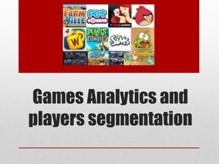 Games Analytics and
players segmentation
 