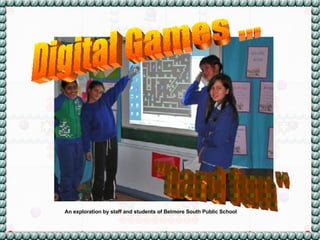 Digital Games ... &quot;hard fun&quot; An exploration by staff and students of Belmore South Public School 