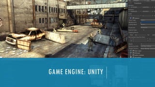 GAME ENGINE: UNITY
 