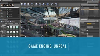 GAME ENGINE: UNREAL
 