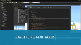 GAME ENGINE: GAME MAKER
 