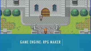 GAME ENGINE: RPG MAKER
 