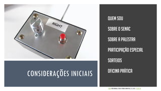 CONSIDERAÇÕES INICIAIS
QUEM SOU
SOBRE O SENAC
SOBRE A PALESTRA
Participação especial
SORTEIOS
OFICINA PRÁTICA
FOTO POR WINDELL OSKAY FROM SUNNYVALE, CA, USA / CC BY 2.0
 