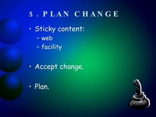 5. PLAN CHANGE   Sticky content: web facility Accept change. Plan. 