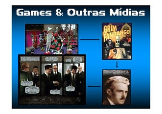 Games &Games & OutrasOutras MMíídiasdias
 