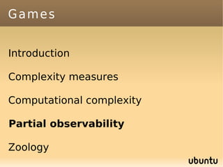 Games


Introduction

Complexity measures

Computational complexity

Partial observability

Zoology
 