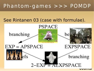 Phantom-games >>> POMDP

See Rintanen 03 (case with formulae).
 