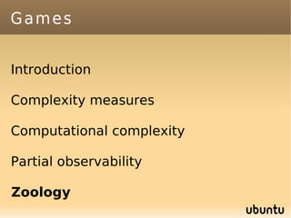Games


Introduction

Complexity measures

Computational complexity

Partial observability

Zoology
 