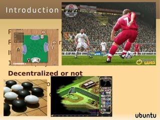 Introduction to games

Partially or fully observable
Randomized or not
Iterated or not
1,2,3,... players
Decentralized or not
Continuous or not
Infinite time or not

              (rengo)
 